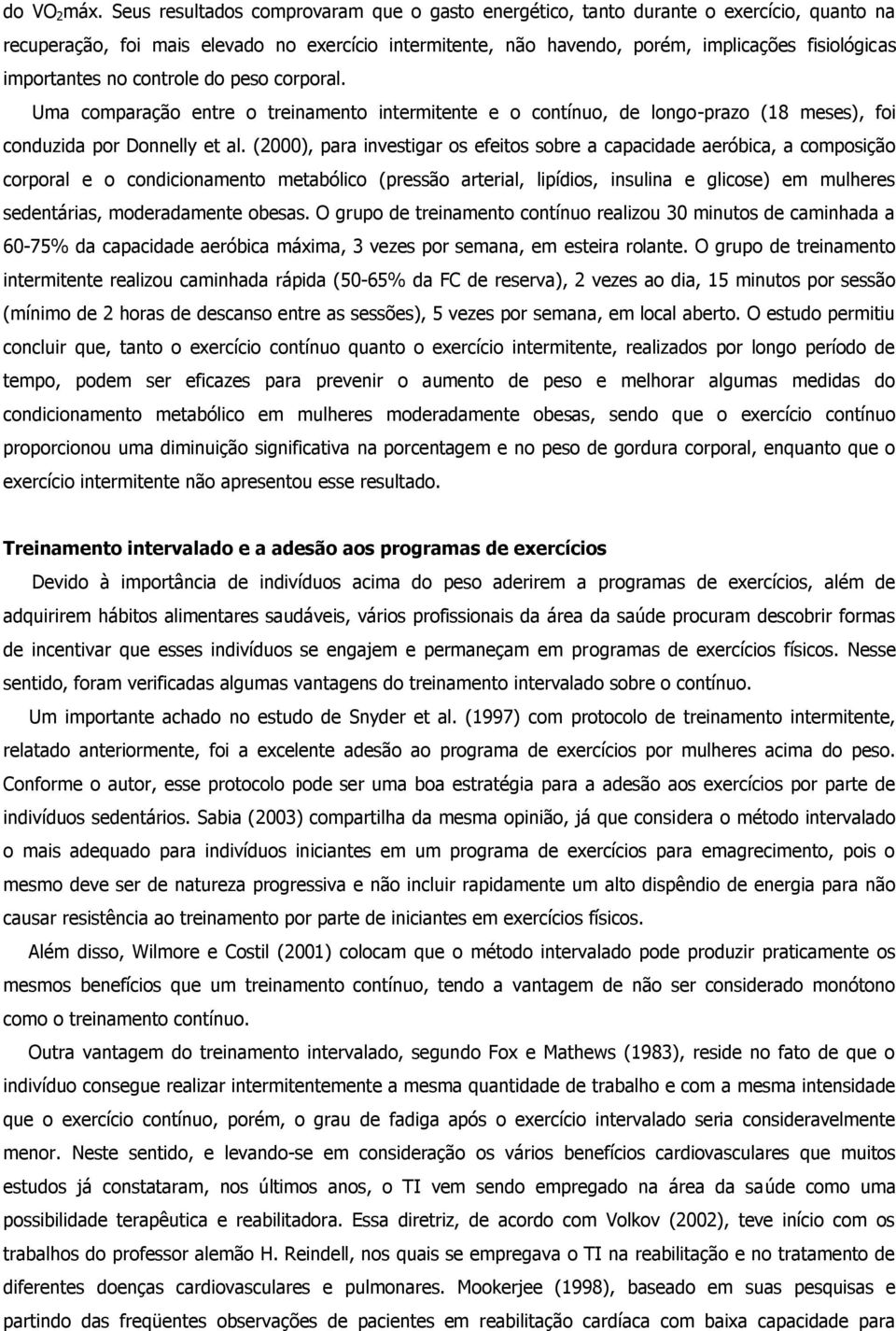 importantes no controle do peso corporal. Uma comparação entre o treinamento intermitente e o contínuo, de longo-prazo (18 meses), foi conduzida por Donnelly et al.