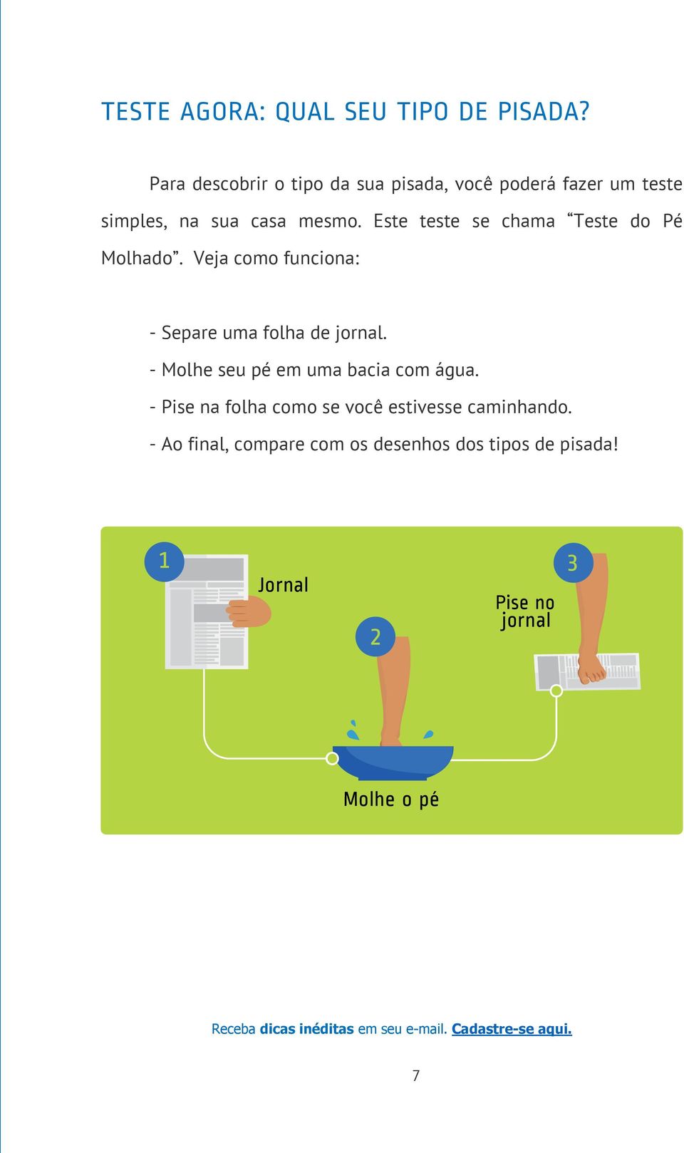 Este teste se chama Teste do Pé Molhado. Veja como funciona: - Separe uma folha de jornal.