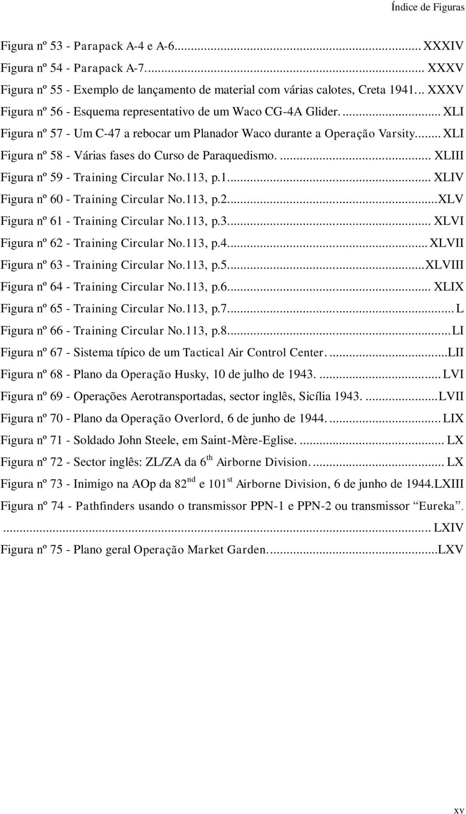 ... XLI Figura nº 58 - Várias fases do Curso de Paraquedismo.... XLIII Figura nº 59 - Training Circular No.113, p.1.... XLIV Figura nº 60 - Training Circular No.113, p.2.