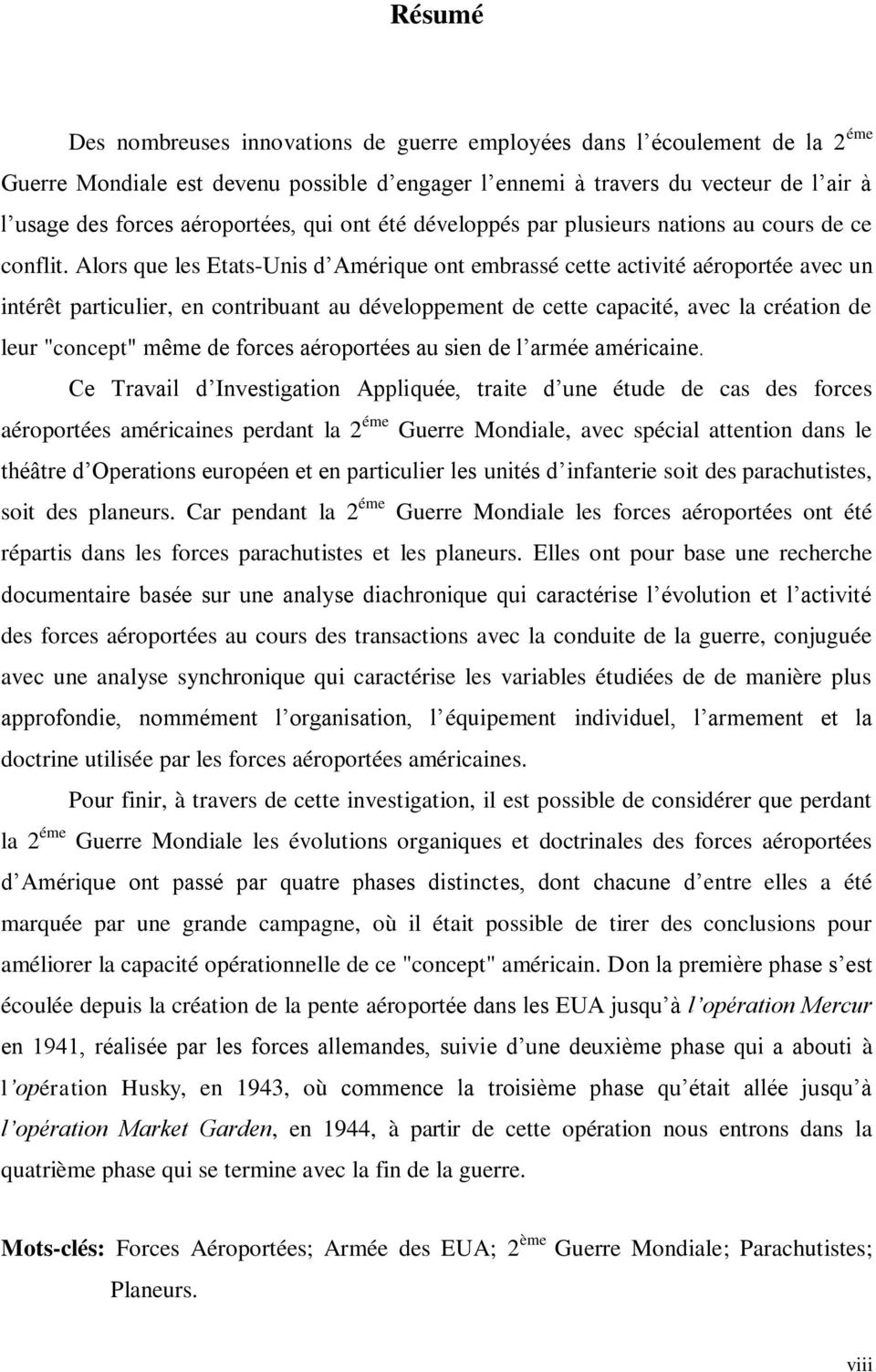 Alors que les Etats-Unis d Amérique ont embrassé cette activité aéroportée avec un intérêt particulier, en contribuant au développement de cette capacité, avec la création de leur "concept" même de