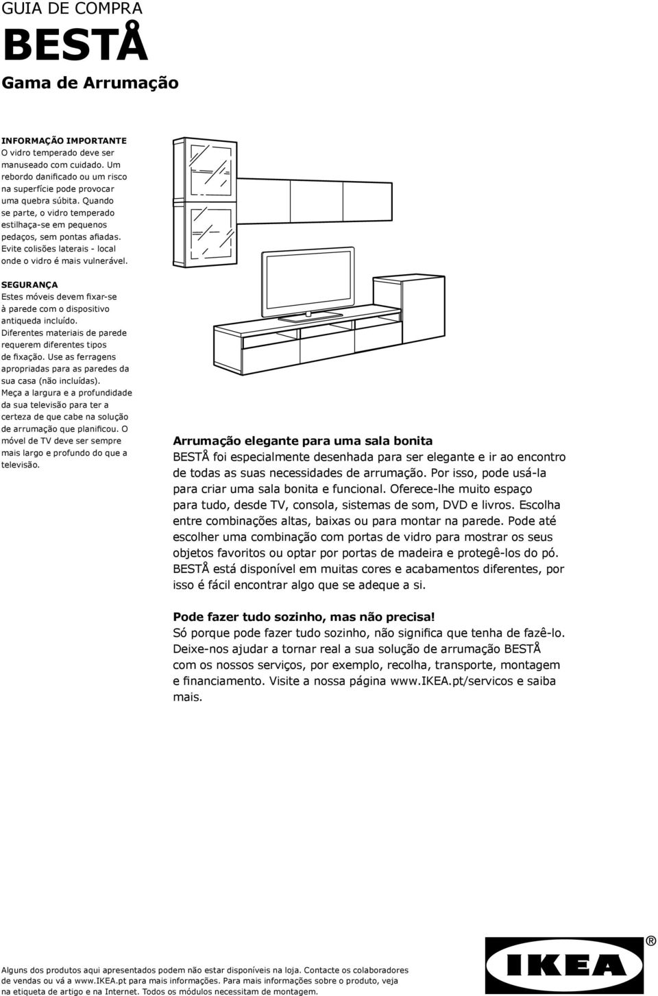 SEGURANÇA Estes móveis devem fixar-se à parede com o dispositivo antiqueda incluído. Diferentes materiais de parede requerem diferentes tipos de fixação.