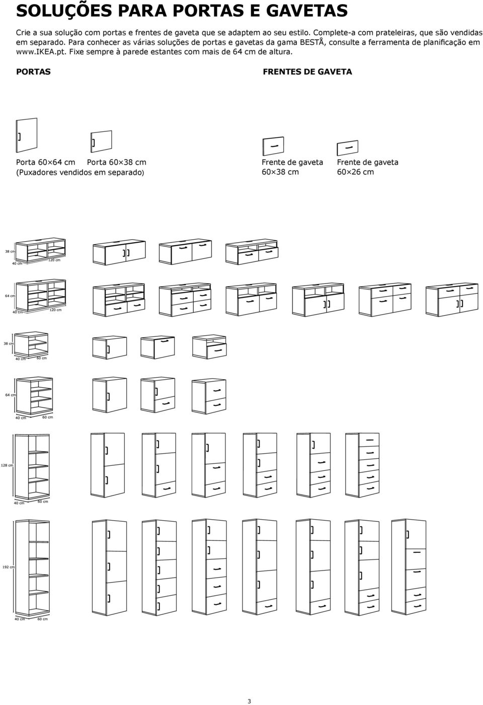 Para conhecer as várias soluções de portas e gavetas da gama BESTÅ, consulte a ferramenta de planificação em www.ikea.pt.