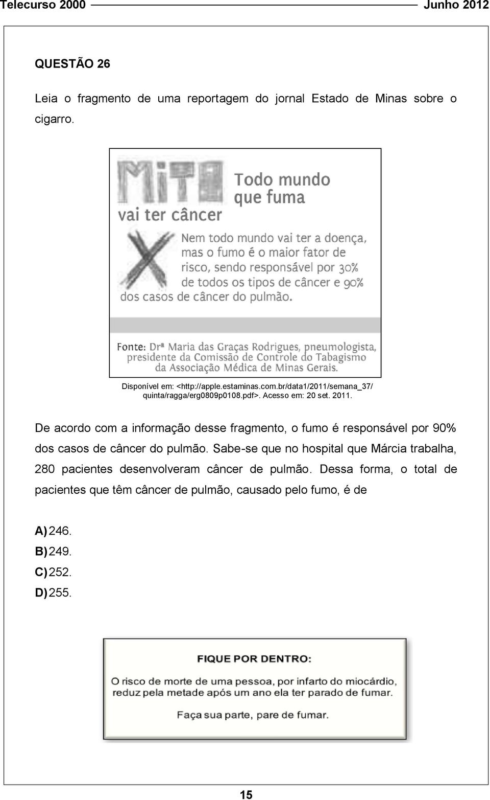 De acordo com a informação desse fragmento, o fumo é responsável por 90% dos casos de câncer do pulmão.