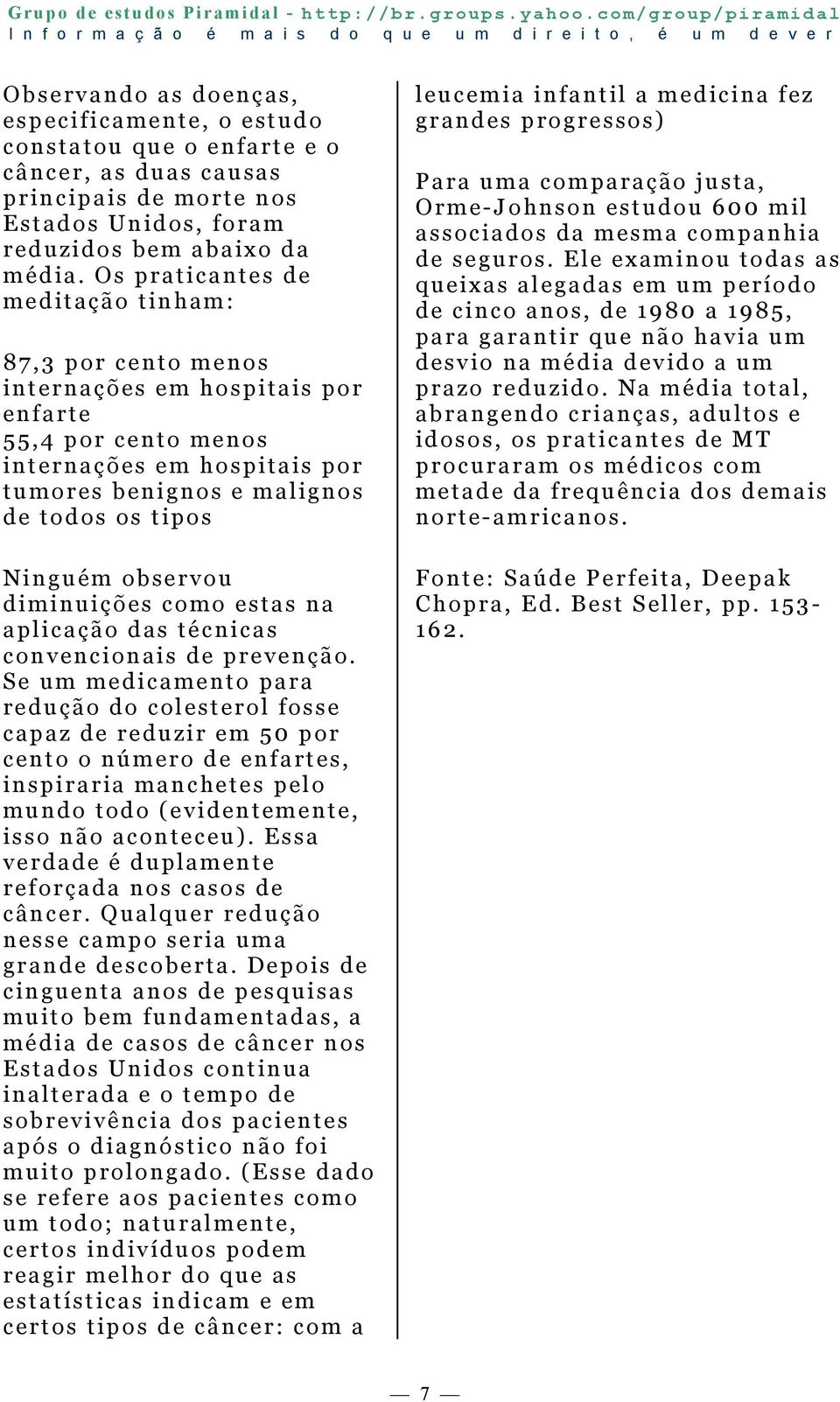 observou diminuições como estas na aplicação das técnicas convencionais de prevenção.