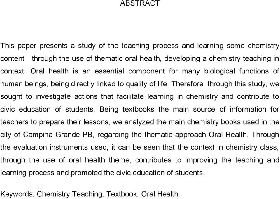 Therefore, through this study, we sought to investigate actions that facilitate learning in chemistry and contribute to civic education of students.