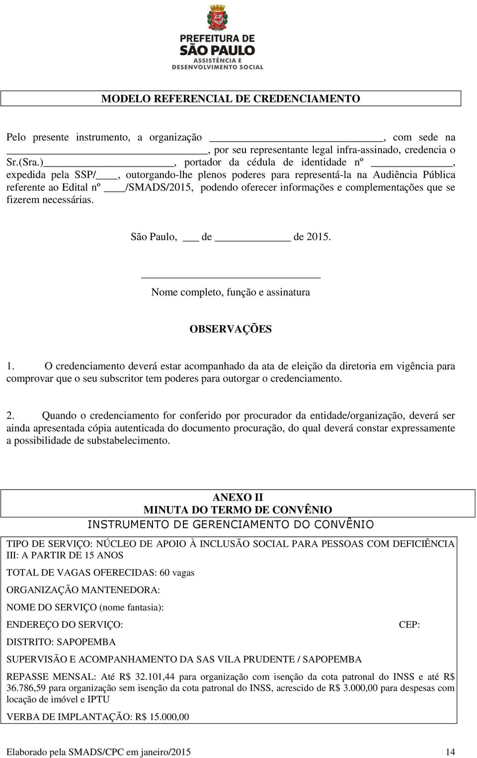 complementações que se fizerem necessárias. São Paulo, de de 2015. Nome completo, função e assinatura OBSERVAÇÕES 1.