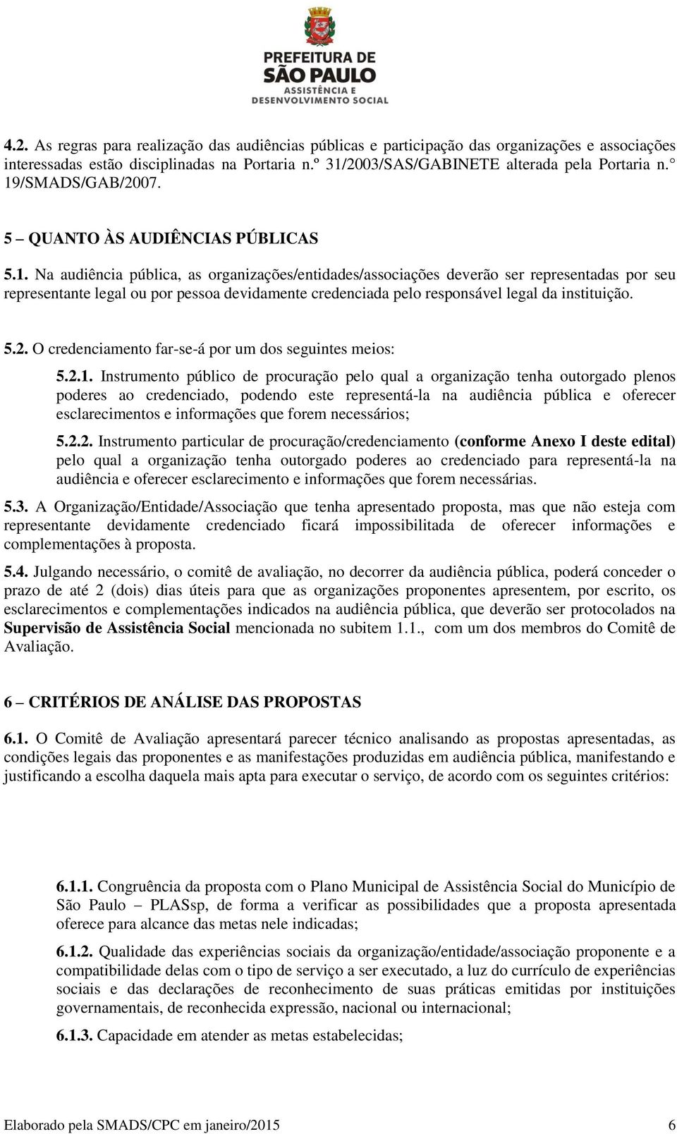 5.2. O credenciamento far-se-á por um dos seguintes meios: 5.2.1.