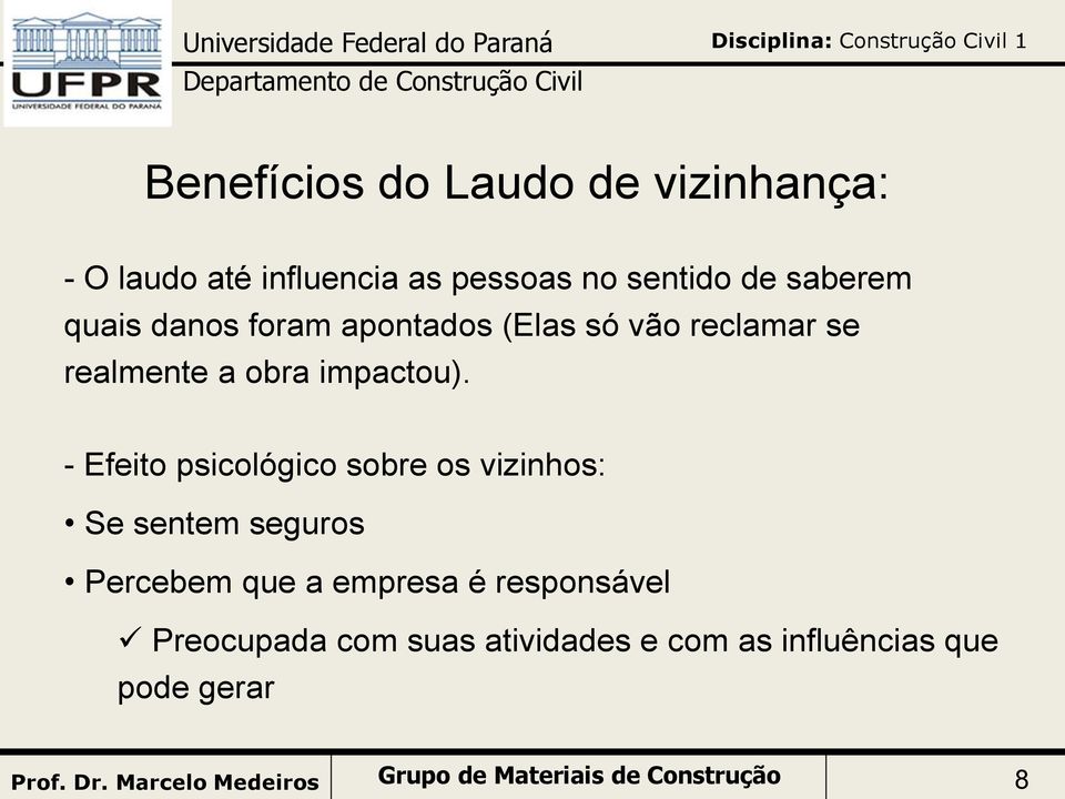 - Efeito psicológico sobre os vizinhos: Se sentem seguros Percebem que a empresa é