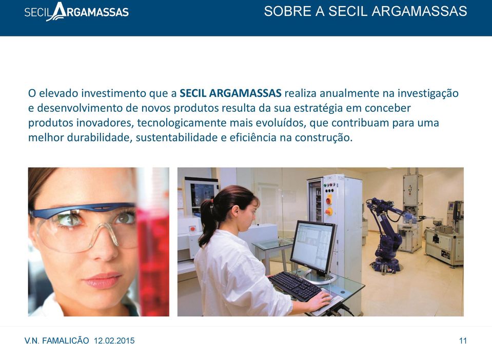 estratégia em conceber produtos inovadores, tecnologicamente mais evoluídos, que