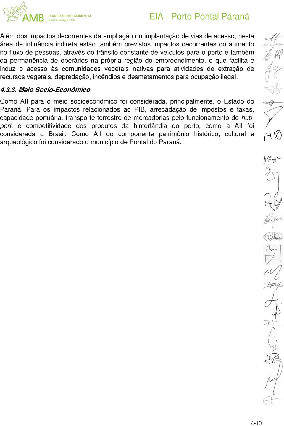 vegetais nativas para atividades de extração de recursos vegetais, depredação, incêndios e desmatamentos para ocupação ilegal. 4.3.