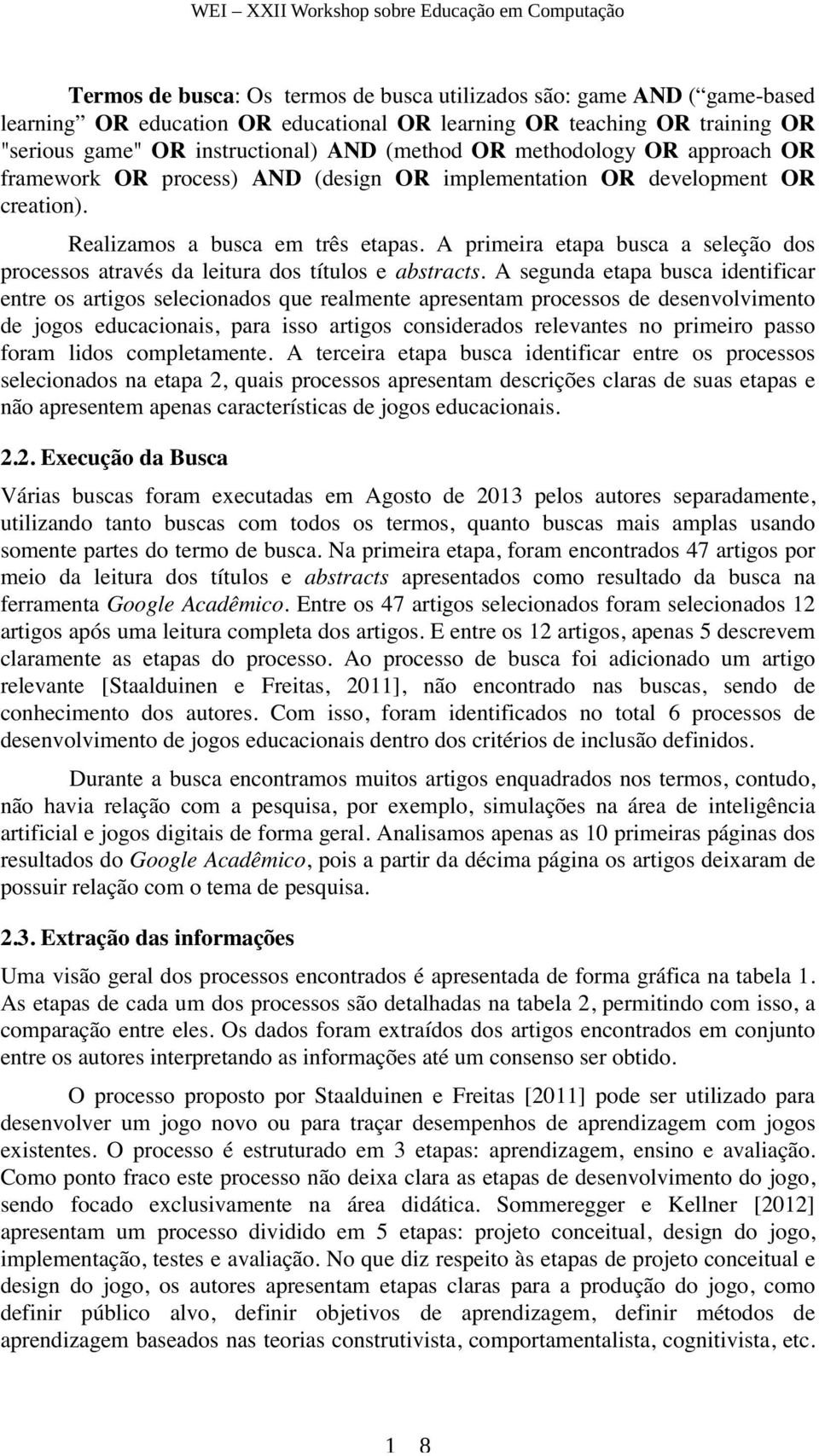 A primeira etapa busca a seleção dos processos através da leitura dos títulos e abstracts.