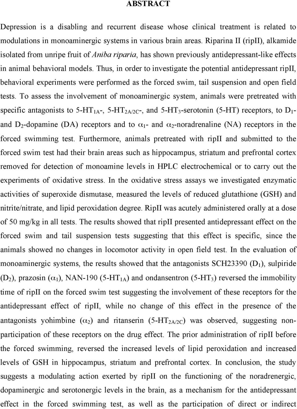 Thus, in order to investigate the potential antidepressant ripii, behavioral experiments were performed as the forced swim, tail suspension and open field tests.