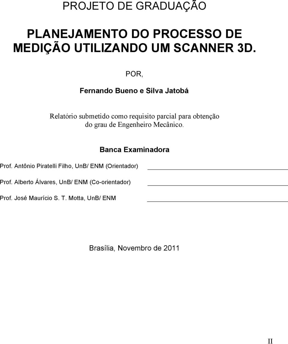 de Engenheiro Mecânico. Banca Examinadora Prof. Antônio Piratelli Filho, UnB/ ENM (Orientador) Prof.