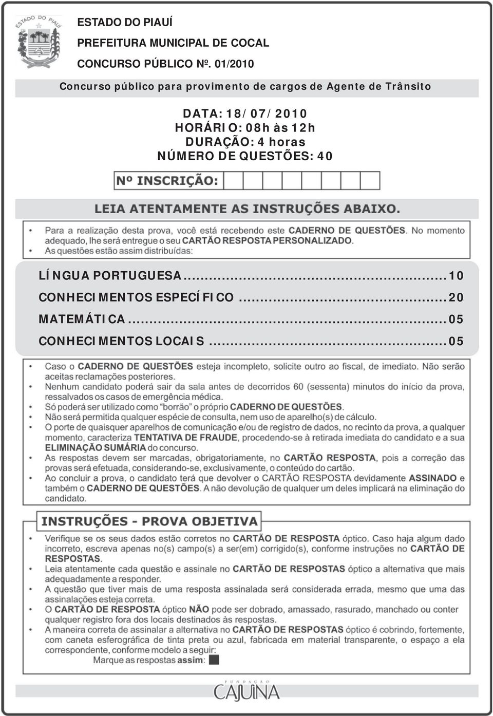 DATA: 18/07/2010 HORÁRIO: 08h às 12h DURAÇÃO: 4 horas NÚMERO DE QUESTÕES: 40