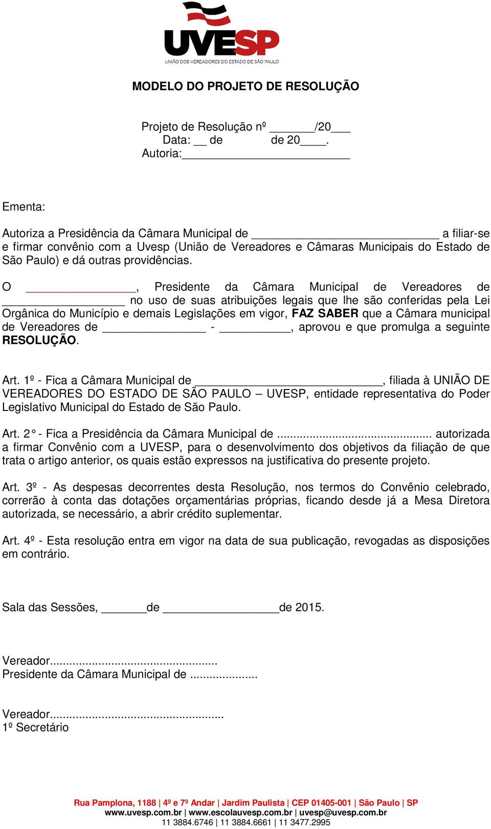 O, Presidente da Câmara Municipal de Vereadores de no uso de suas atribuições legais que lhe são conferidas pela Lei Orgânica do Município e demais Legislações em vigor, FAZ SABER que a Câmara