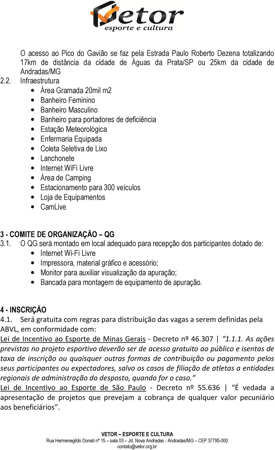 2. Infraestrutura Área Gramada 20mil m2 Banheiro Feminino Banheiro Masculino Banheiro para portadores de deficiência Estação Meteorológica Enfermaria Equipada Coleta Seletiva de Lixo Lanchonete