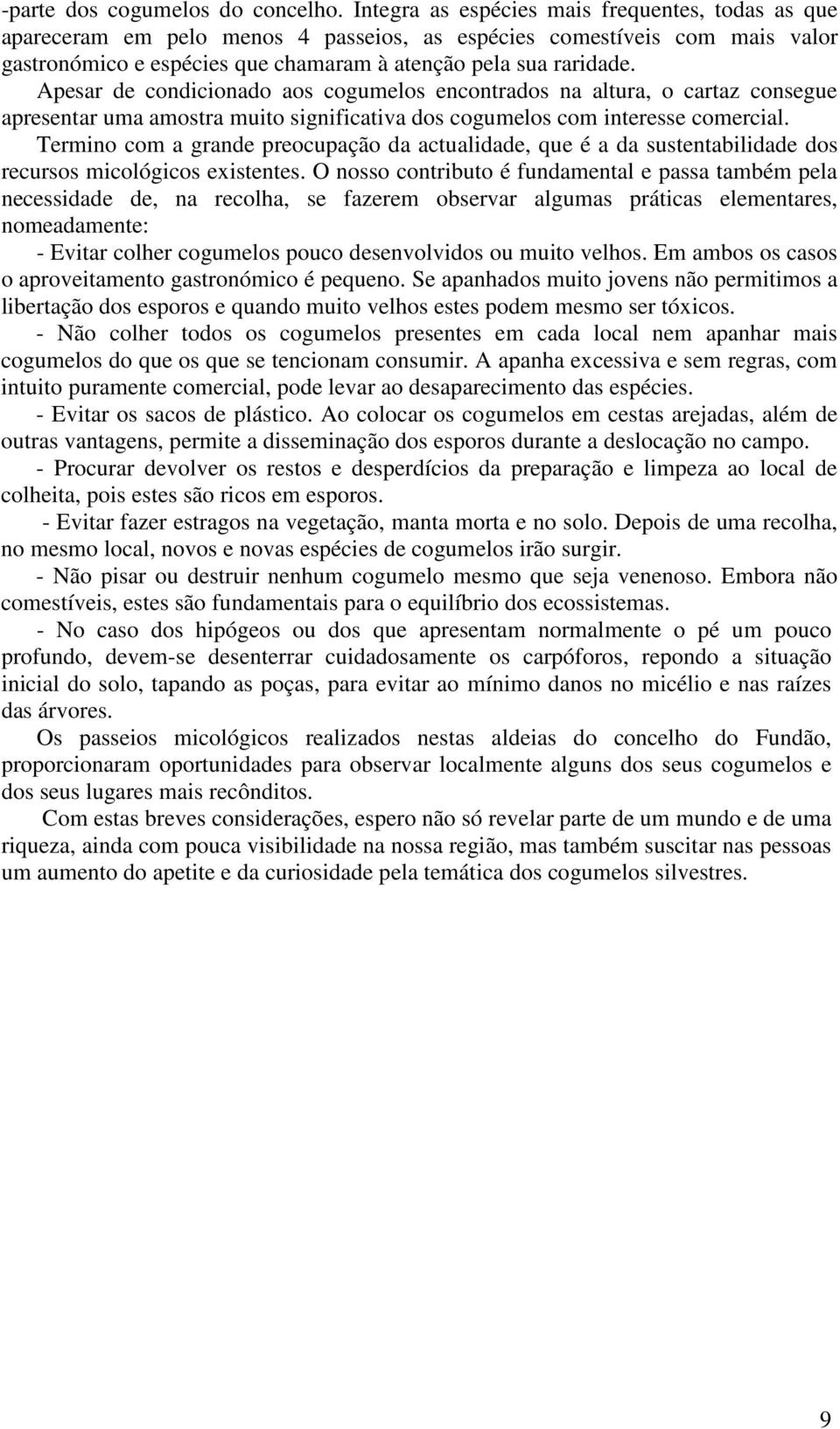 Apesar de condicionado aos cogumelos encontrados na altura, o cartaz consegue apresentar uma amostra muito significativa dos cogumelos com interesse comercial.