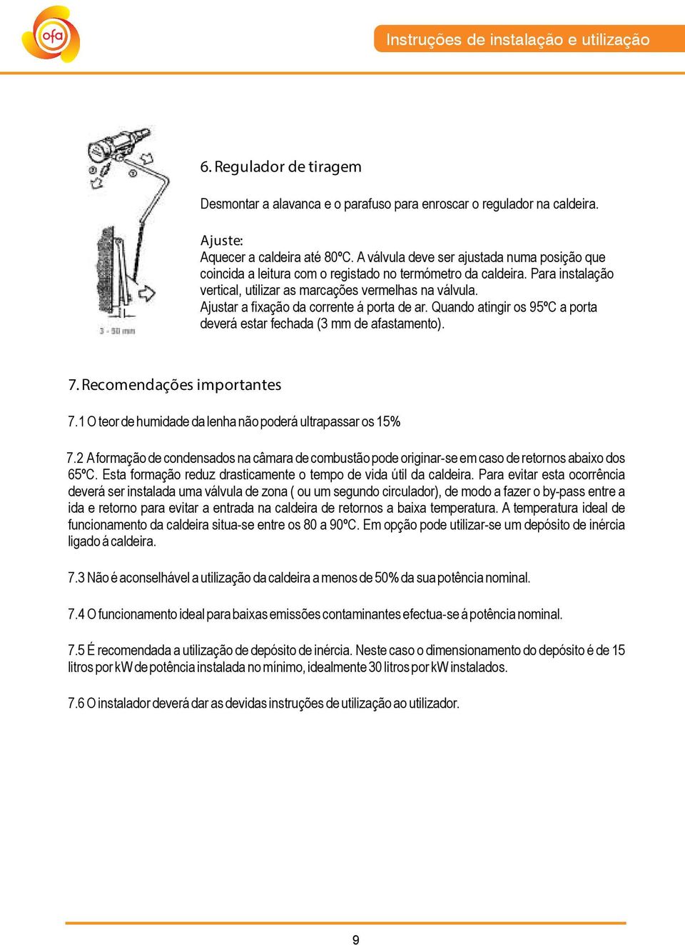 Ajustar a fixação da corrente á porta de ar. Quando atingir os 95ºC a porta deverá estar fechada (3 mm de afastamento). 7. Recomendações importantes 7.