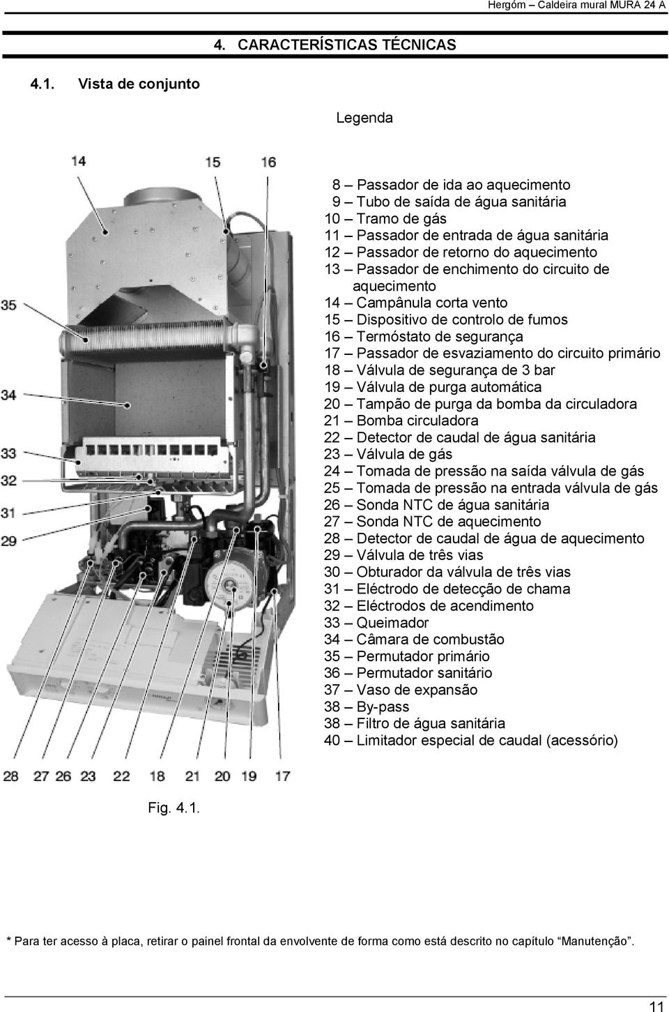 de enchimento do circuito de aquecimento 14 Campânula corta vento 15 Dispositivo de controlo de fumos 16 Termóstato de segurança 17 Passador de esvaziamento do circuito primário 18 Válvula de