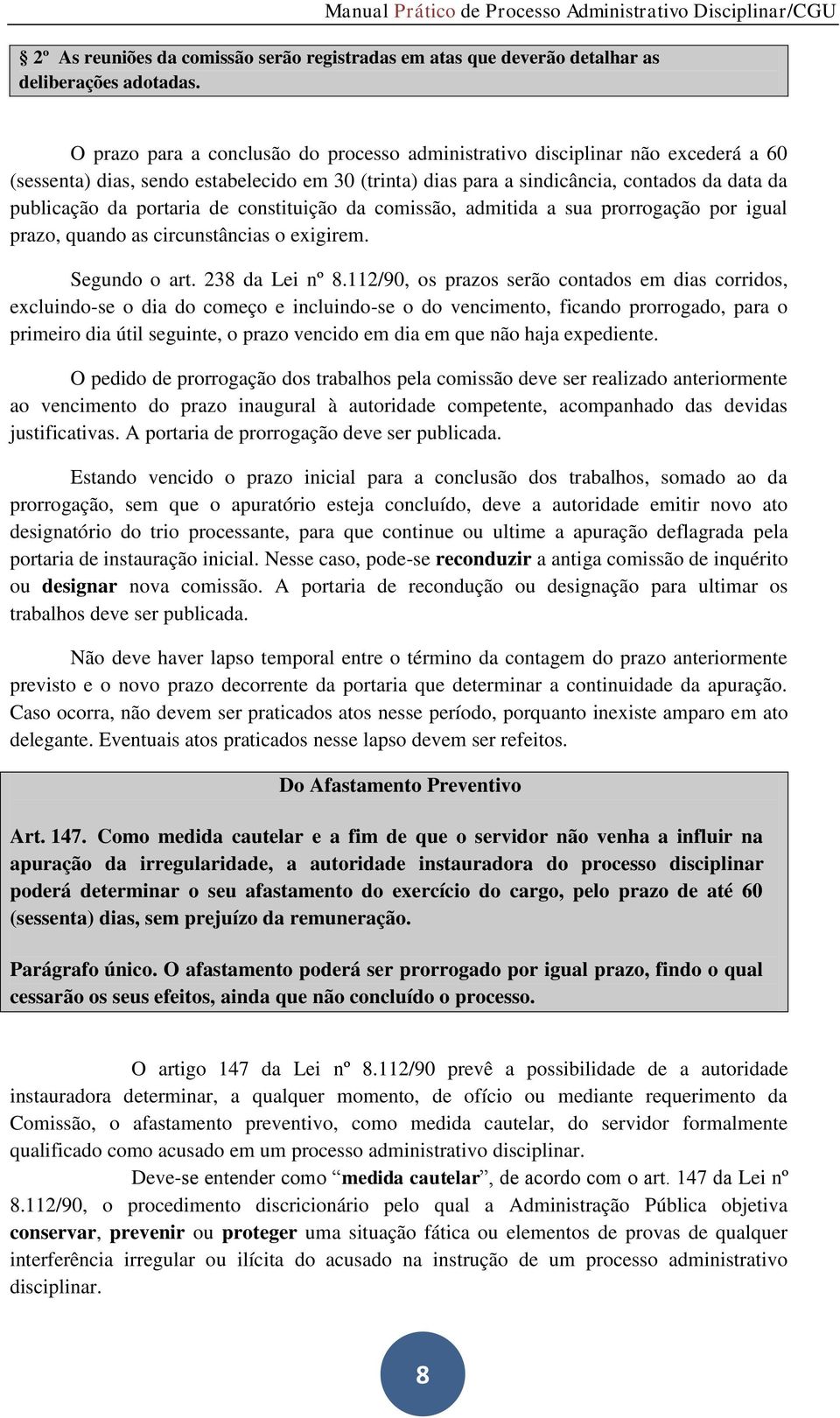 portaria de constituição da comissão, admitida a sua prorrogação por igual prazo, quando as circunstâncias o exigirem. Segundo o art. 238 da Lei nº 8.