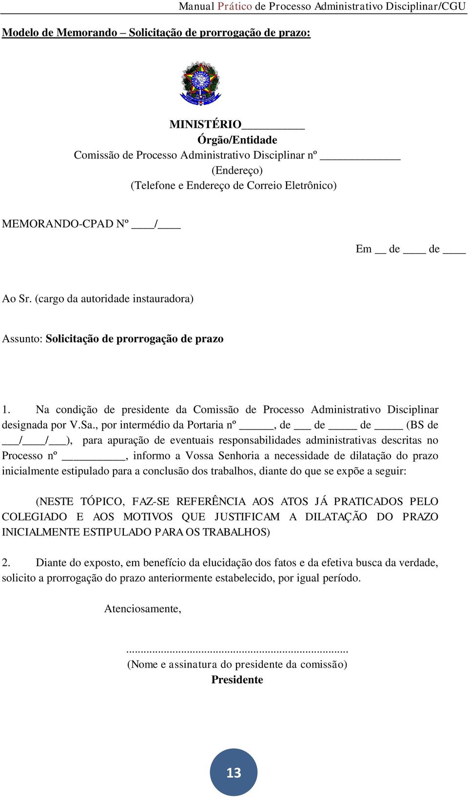 Na condição de presidente da Comissão de Processo Administrativo Disciplinar designada por V.Sa.