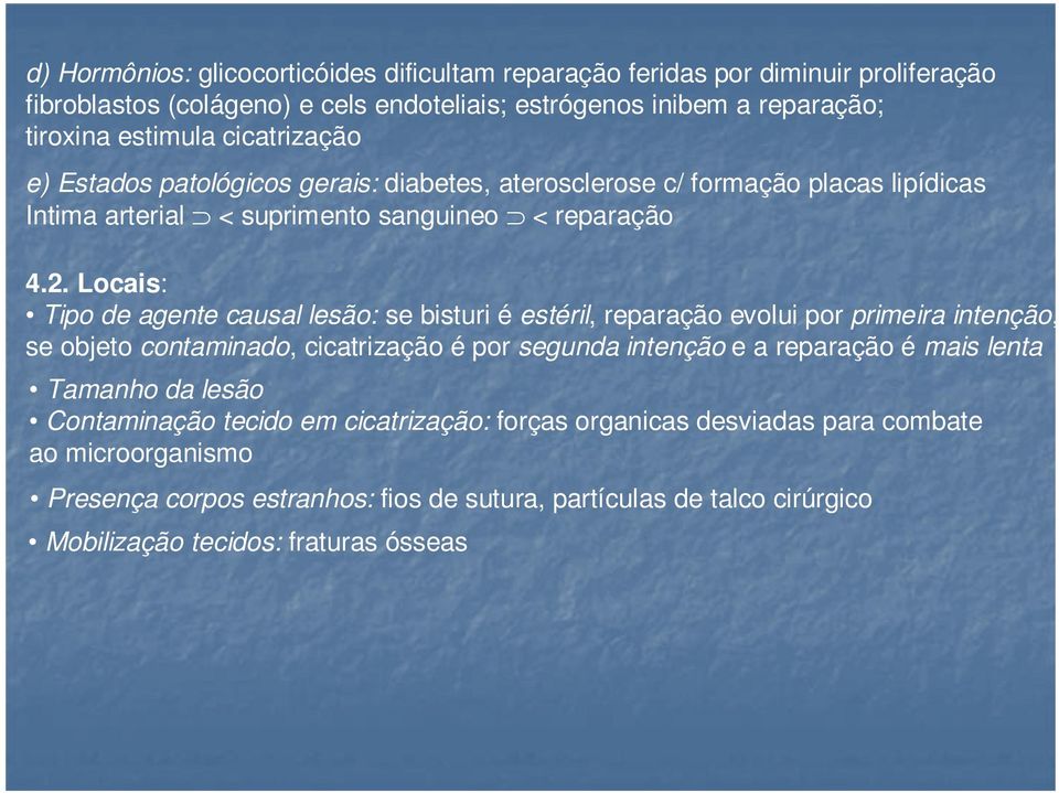 Locais: Tipo de agente causal lesão: se bisturi é estéril, reparação evolui por primeira intenção, se objeto contaminado, cicatrização é por segunda intenção e a reparação é mais lenta