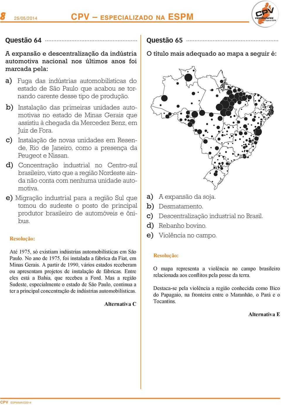 Mas a região Sudeste, especialmente o estado de São Paulo, continua a ter a principal concentração de indústrias automobilísticas.