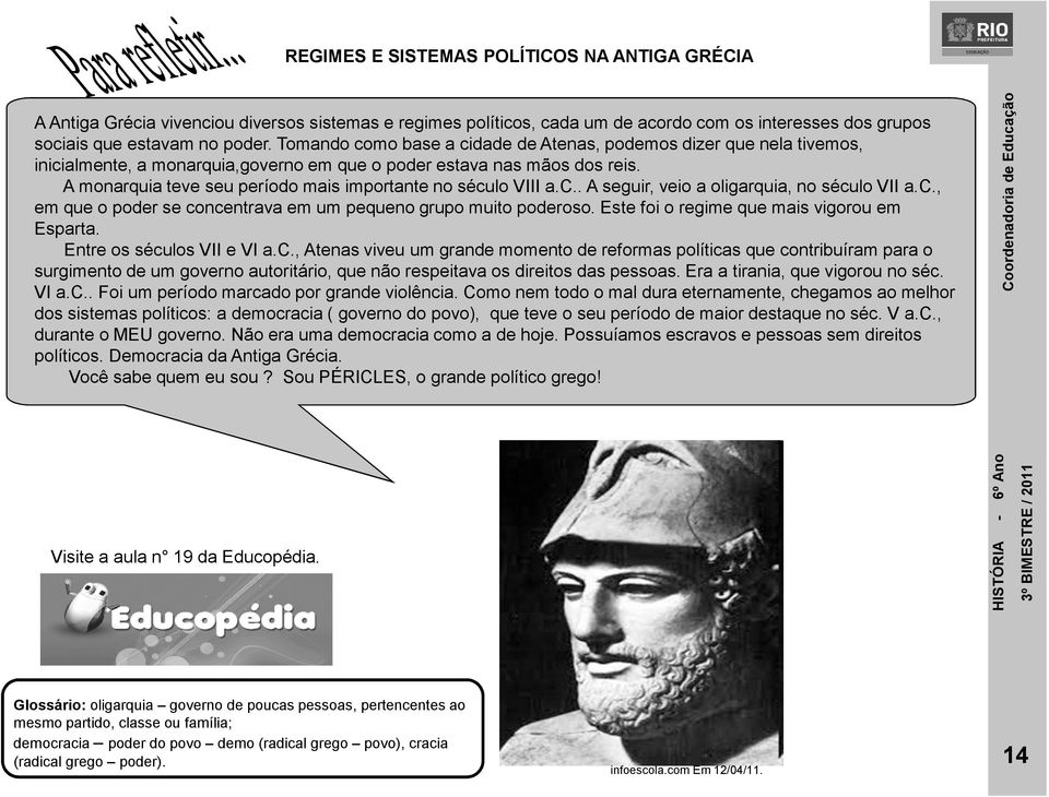 A monarquia teve seu período mais importante no século VIII a.c.. A seguir, veio a oligarquia, no século VII a.c., em que o poder se concentrava em um pequeno grupo muito poderoso.