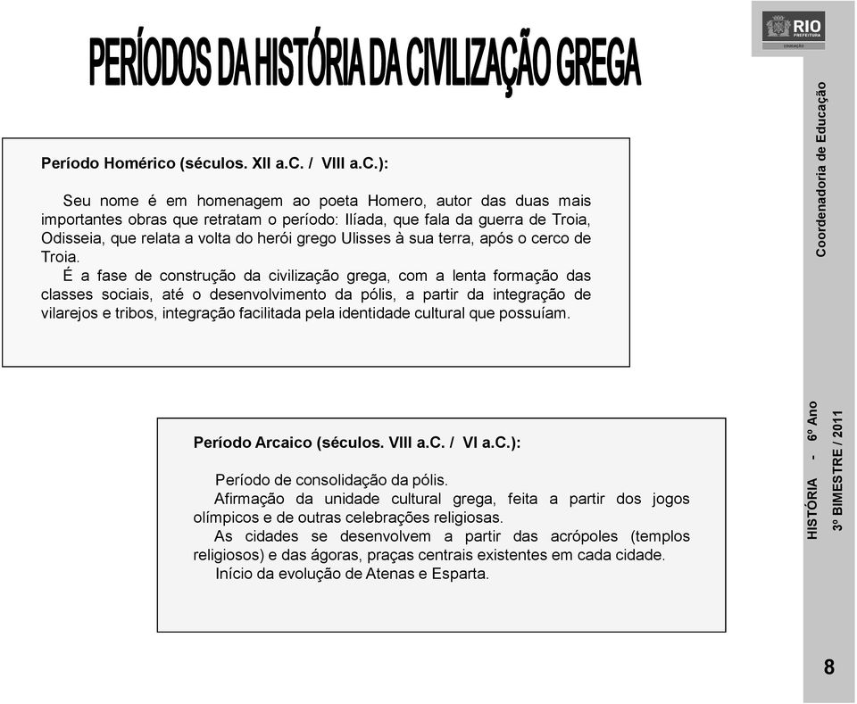 volta do herói grego Ulisses à sua terra, após o cerco de Troia.