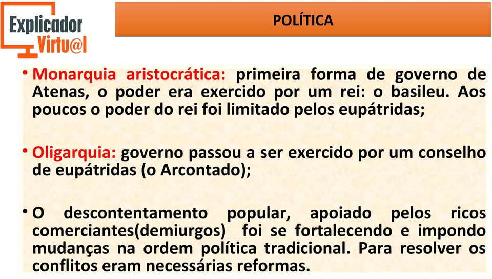 conselho de eupátridas (o Arcontado); O descontentamento popular, apoiado pelos ricos comerciantes(demiurgos) foi