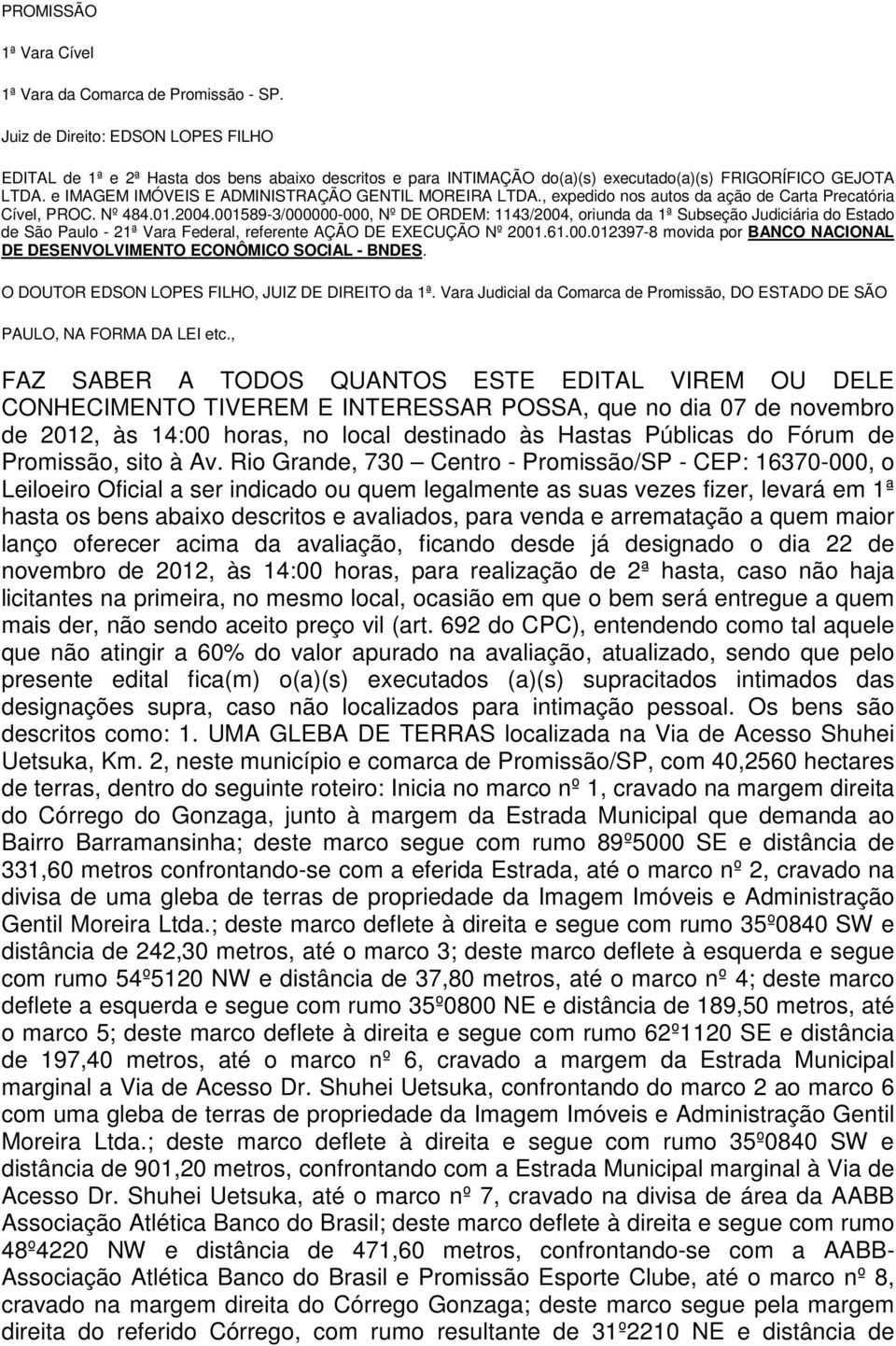 e IMAGEM IMÓVEIS E ADMINISTRAÇÃO GENTIL MOREIRA LTDA., expedido nos autos da ação de Carta Precatória Cível, PROC. Nº 484.01.2004.