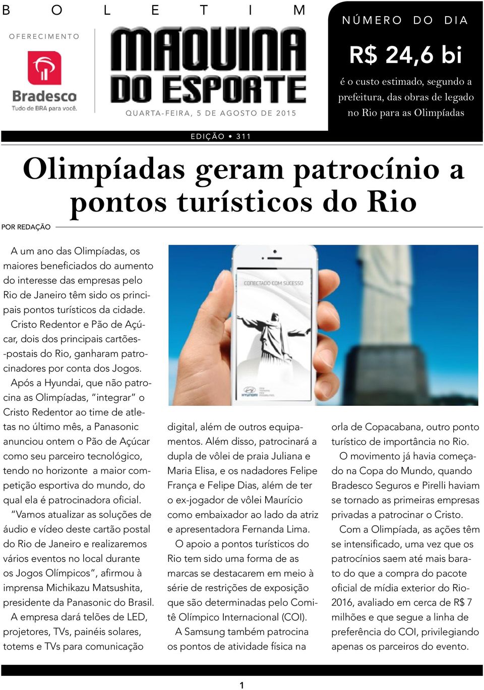 turísticos da cidade. Cristo Redentor e Pão de Açúcar, dois dos principais cartões- -postais do Rio, ganharam patrocinadores por conta dos Jogos.