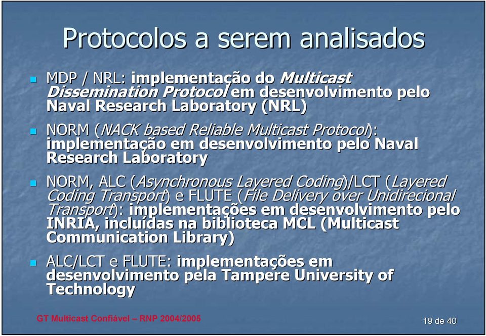 Coding)/LCT ( (Layered Coding Transport) ) e FLUTE ( (File Delivery over Unidirecional Transport): implementações em desenvolvimento pelo INRIA,