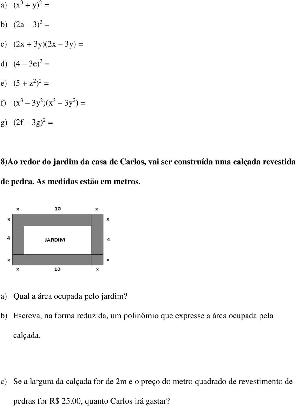 a) Qual a área ocupada pelo jardim? b) Escreva, na forma reduzida, um polinômio que expresse a área ocupada pela calçada.