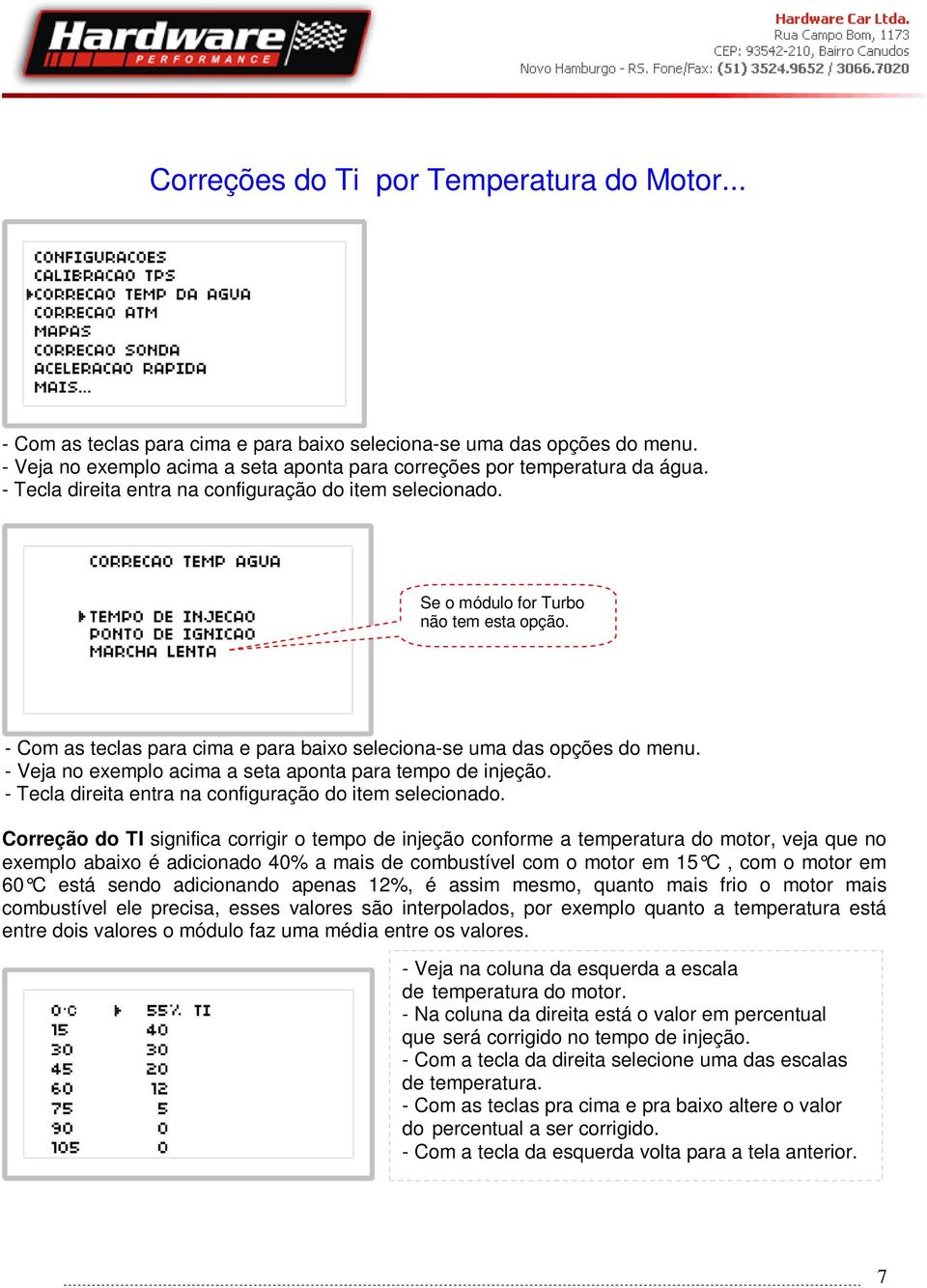 - Veja no exemplo acima a seta aponta para tempo de injeção. - Tecla direita entra na configuração do item selecionado.