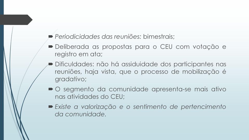 vista, que o processo de mobilização é gradativo; O segmento da comunidade apresenta-se