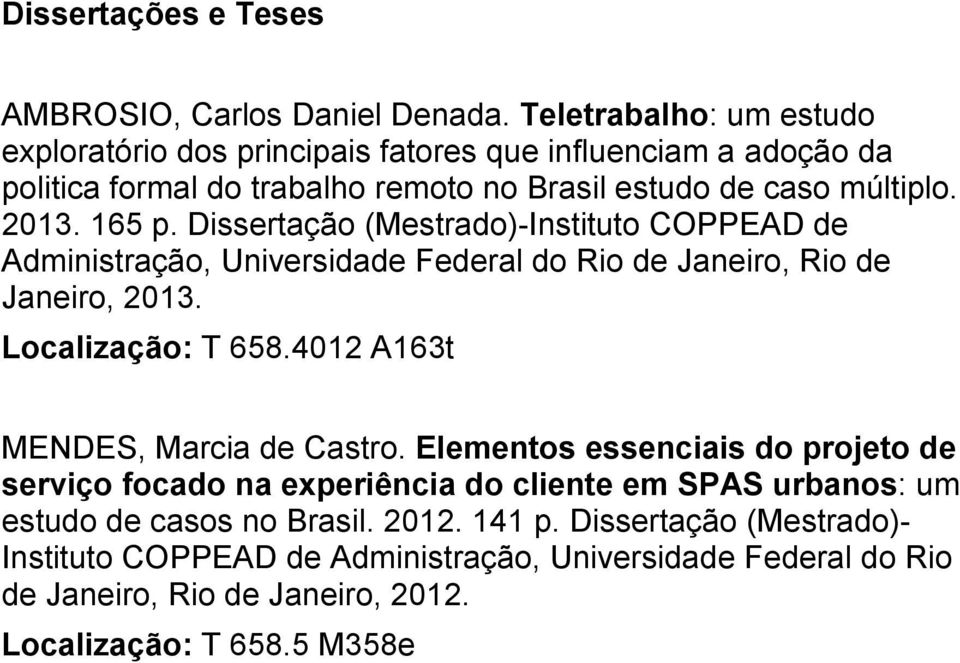 Dissertação (Mestrado)-Instituto COPPEAD de Administração, Universidade Federal do Rio de Janeiro, Rio de Janeiro, 2013. Localização: T 658.