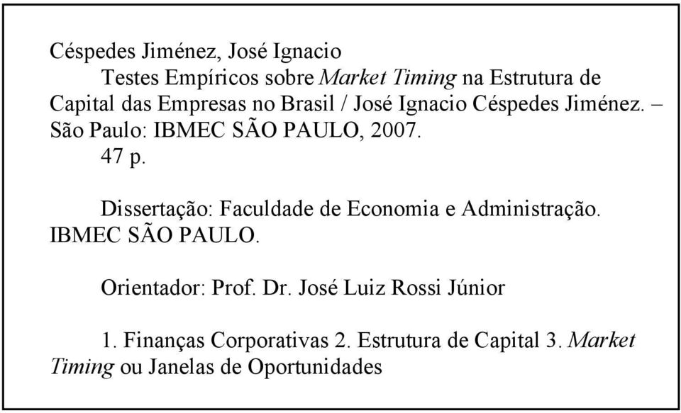 Dissertação: Faculdade de Economia e Administração. IBMEC SÃO PAULO. Orientador: Prof. Dr.