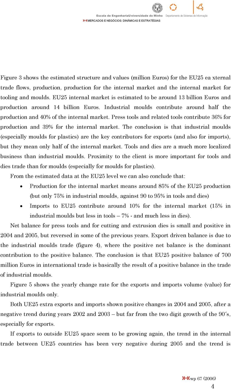 Press tools and related tools contribute 36% for production and 39% for the internal market.