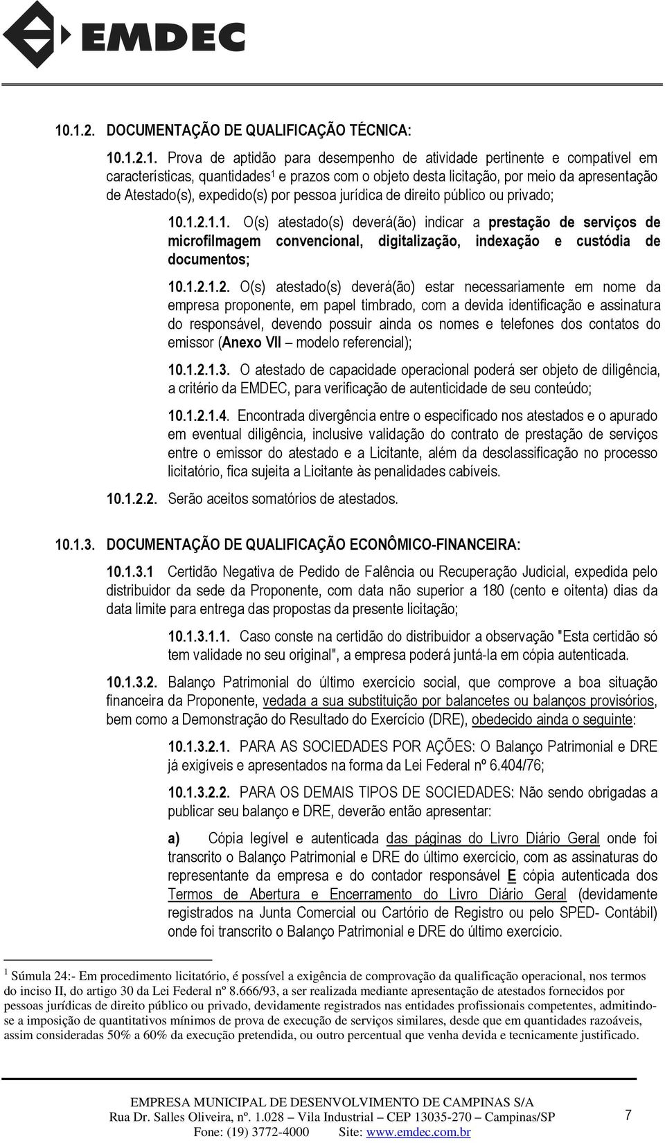 .1.2.1.1. O(s) atestado(s) deverá(ão) indicar a prestação de serviços de microfilmagem convencional, digitalização, indexação e custódia de documentos; 10.1.2.1.2. O(s) atestado(s) deverá(ão) estar