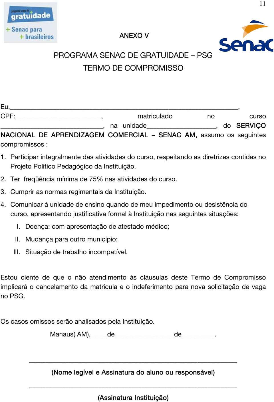 Cumprir as normas regimentais da Instituição. 4.