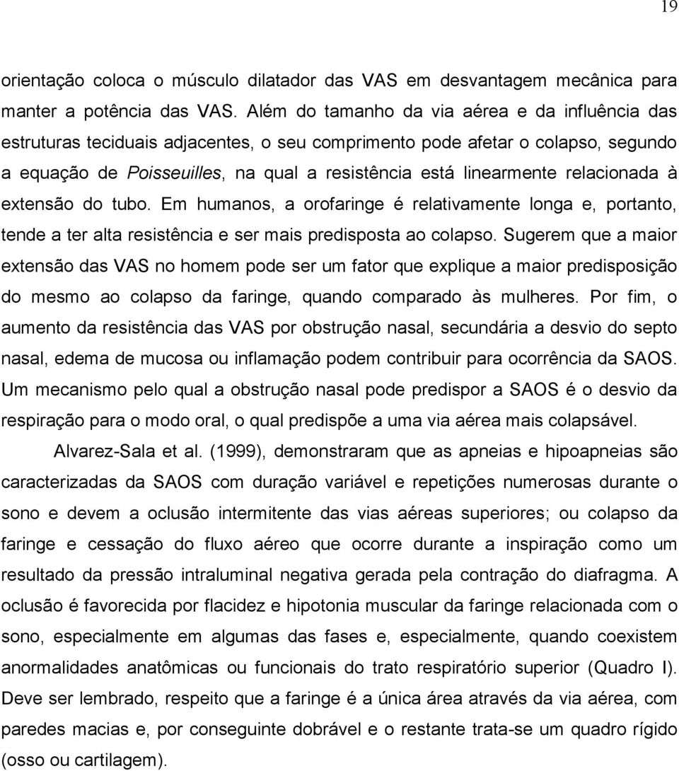 relacionada à extensão do tubo. Em humanos, a orofaringe é relativamente longa e, portanto, tende a ter alta resistência e ser mais predisposta ao colapso.