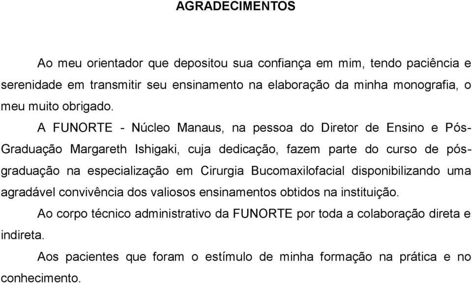 A FUNORTE - Núcleo Manaus, na pessoa do Diretor de Ensino e Pós- Graduação Margareth Ishigaki, cuja dedicação, fazem parte do curso de pósgraduação na