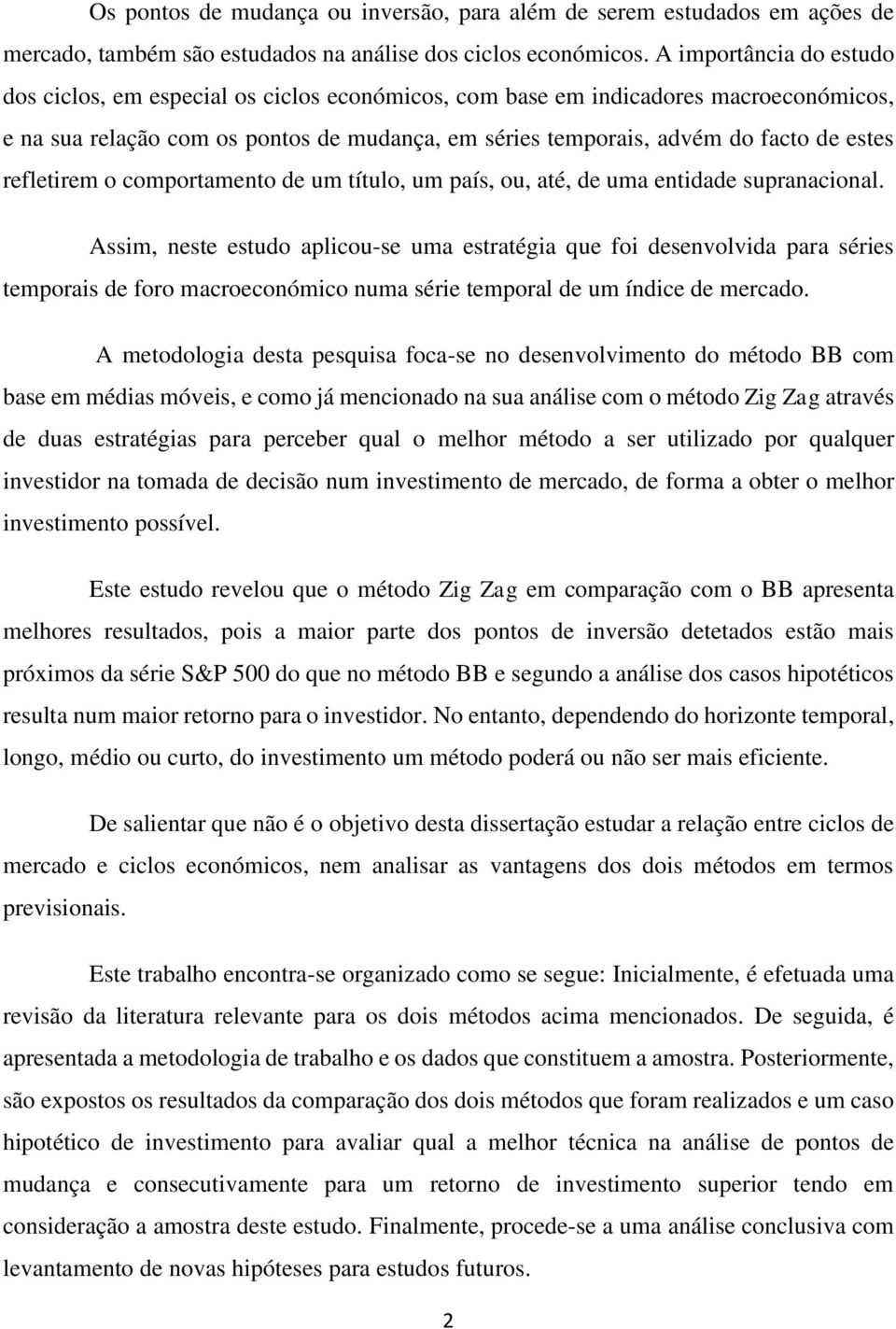 refletirem o comportamento de um título, um país, ou, até, de uma entidade supranacional.