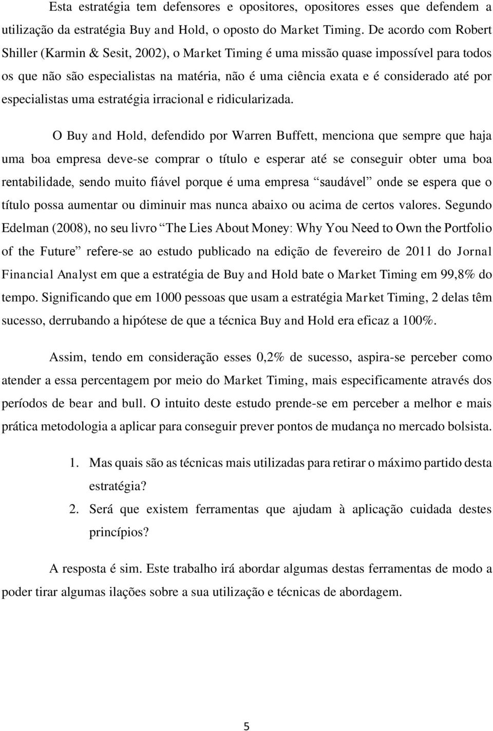 especialistas uma estratégia irracional e ridicularizada.