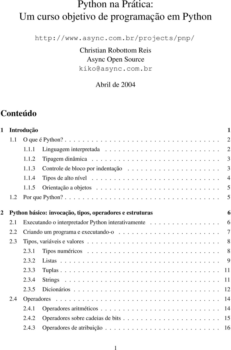 .................... 3 1.1.4 Tipos de alto nível............................. 4 1.1.5 Orientação a objetos............................ 5 1.2 Por que Python?