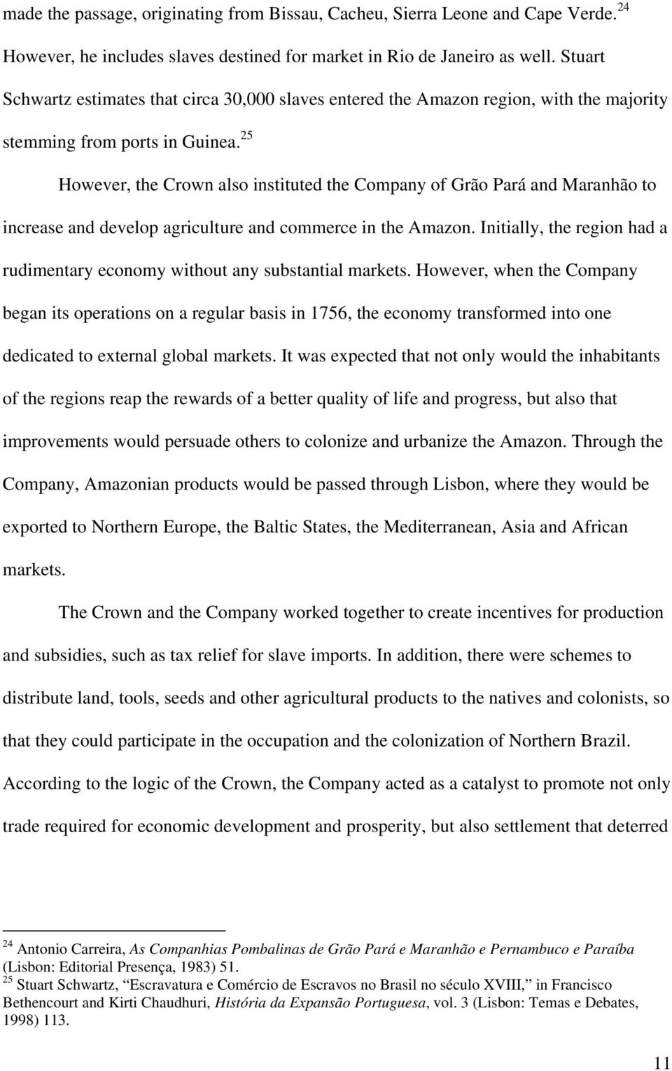 25 However, the Crown also instituted the Company of Grão Pará and Maranhão to increase and develop agriculture and commerce in the Amazon.