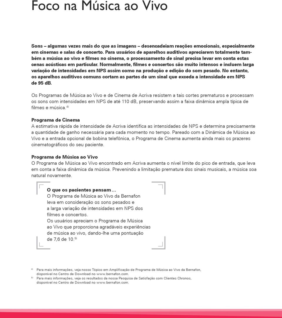 Normalmente, filmes e concertos são muito intensos e incluem larga variação de intensidades em NPS assim como na produção e edição do som pesado.