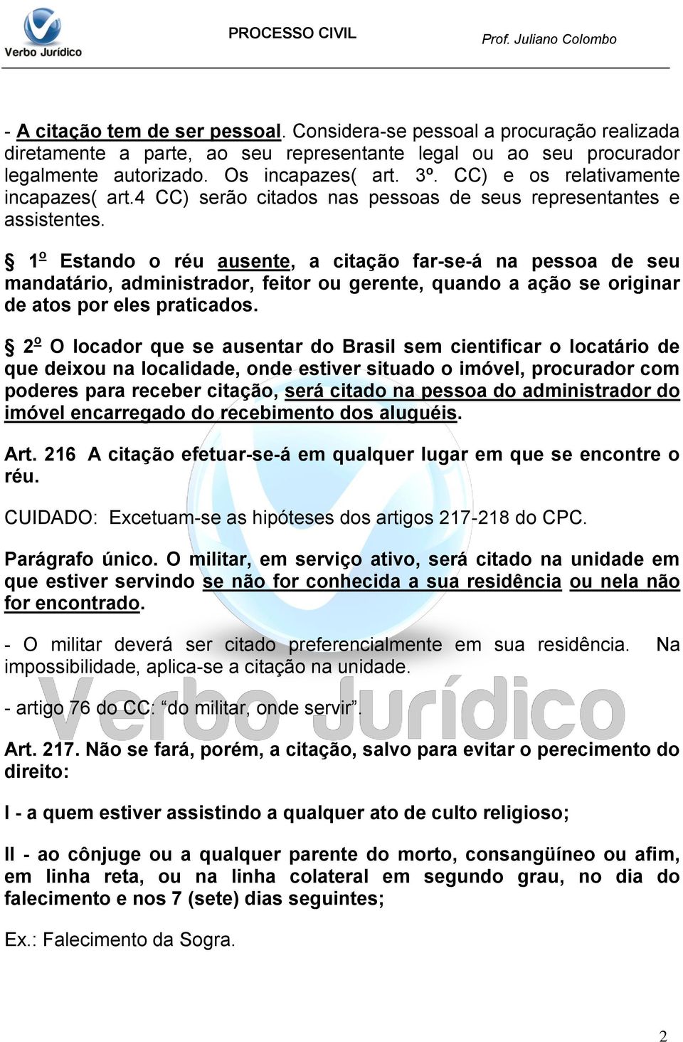 1 o Estando o réu ausente, a citação far-se-á na pessoa de seu mandatário, administrador, feitor ou gerente, quando a ação se originar de atos por eles praticados.