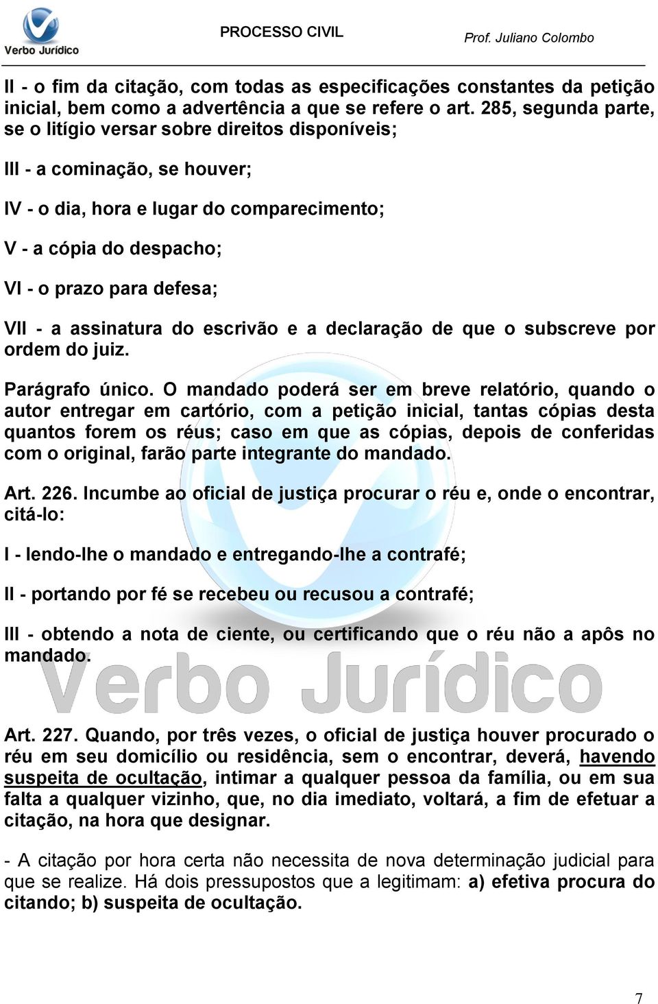 a assinatura do escrivão e a declaração de que o subscreve por ordem do juiz. Parágrafo único.